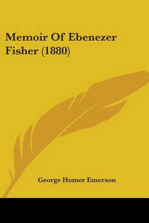 Memoir Of Ebenezer Fisher (1880) de George Homer Emerson