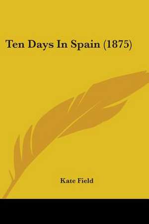 Ten Days In Spain (1875) de Kate Field