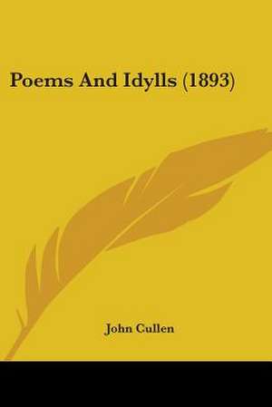 Poems And Idylls (1893) de John Cullen