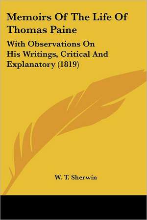 Memoirs Of The Life Of Thomas Paine de W. T. Sherwin