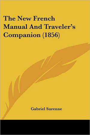 The New French Manual And Traveler's Companion (1856) de Gabriel Surenne