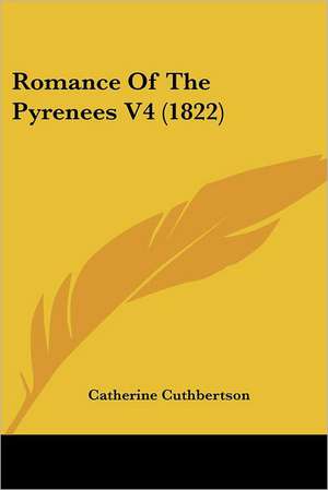 Romance Of The Pyrenees V4 (1822) de Catherine Cuthbertson