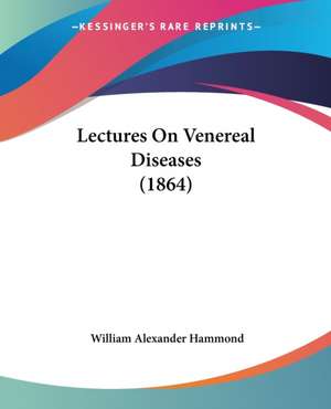 Lectures On Venereal Diseases (1864) de William Alexander Hammond