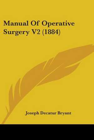 Manual Of Operative Surgery V2 (1884) de Joseph Decatur Bryant