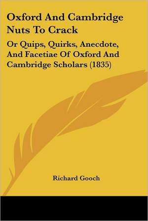 Oxford And Cambridge Nuts To Crack de Richard Gooch