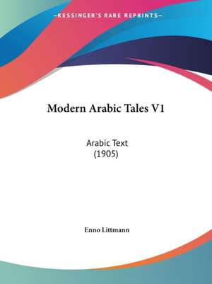 Modern Arabic Tales V1 de Enno Littmann