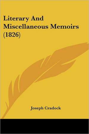 Literary And Miscellaneous Memoirs (1826) de Joseph Cradock