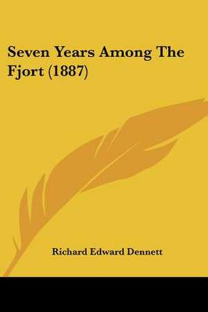 Seven Years Among The Fjort (1887) de Richard Edward Dennett