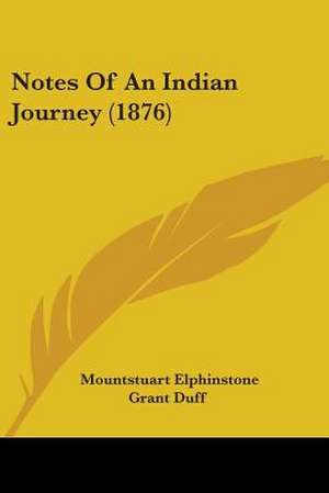 Notes Of An Indian Journey (1876) de Mountstuart Elphinstone Grant Duff