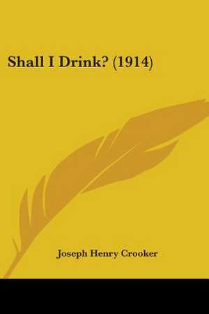 Shall I Drink? (1914) de Joseph Henry Crooker