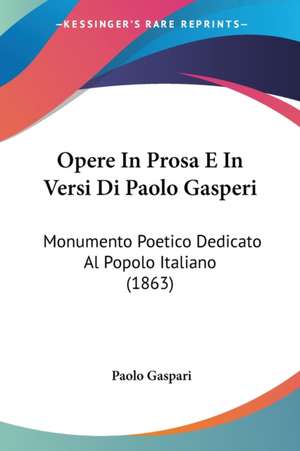 Opere In Prosa E In Versi Di Paolo Gasperi de Paolo Gaspari