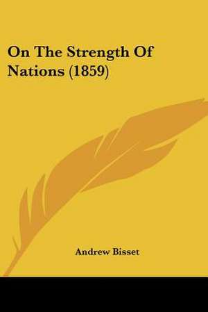 On The Strength Of Nations (1859) de Andrew Bisset