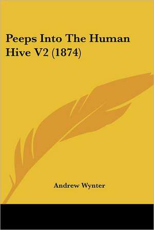 Peeps Into The Human Hive V2 (1874) de Andrew Wynter