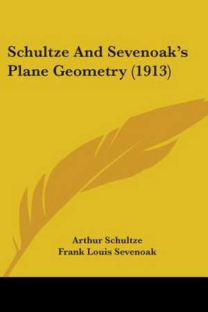 Schultze And Sevenoak's Plane Geometry (1913) de Arthur Schultze