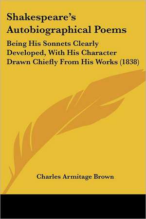 Shakespeare's Autobiographical Poems de Charles Armitage Brown