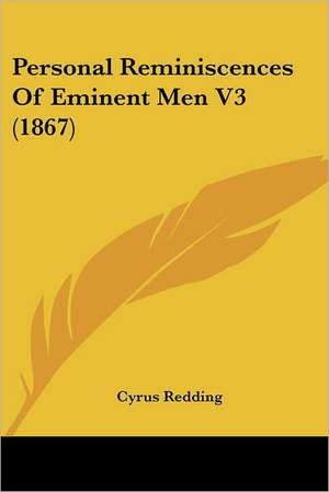 Personal Reminiscences Of Eminent Men V3 (1867) de Cyrus Redding