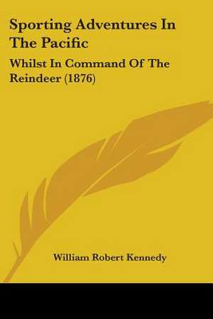 Sporting Adventures In The Pacific de William Robert Kennedy