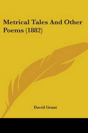 Metrical Tales And Other Poems (1882) de David Grant