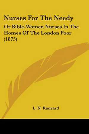 Nurses For The Needy de L. N. Ranyard