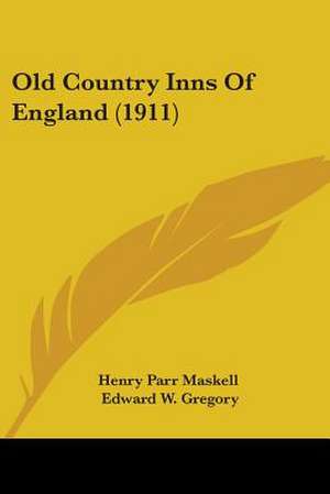 Old Country Inns Of England (1911) de Henry Parr Maskell