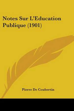 Notes Sur L'Education Publique (1901) de Pierre De Coubertin