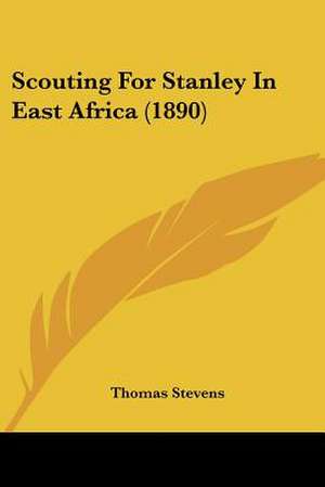 Scouting For Stanley In East Africa (1890) de Thomas Stevens