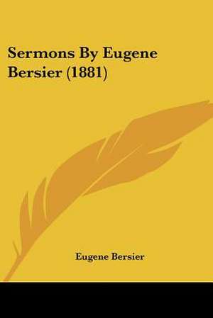 Sermons By Eugene Bersier (1881) de Eugene Bersier