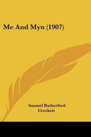 Me And Myn (1907) de Samuel Rutherford Crockett