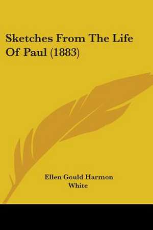 Sketches From The Life Of Paul (1883) de Ellen Gould Harmon White