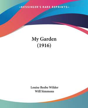 My Garden (1916) de Louise Beebe Wilder