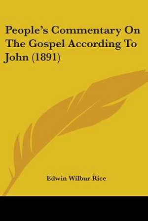 People's Commentary On The Gospel According To John (1891) de Edwin Wilbur Rice