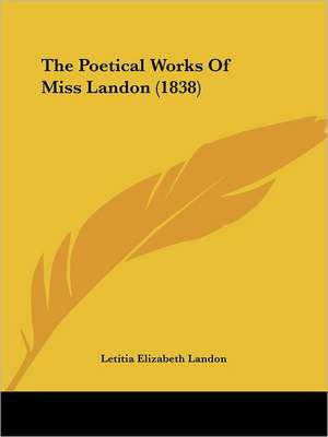 The Poetical Works Of Miss Landon (1838) de Letitia Elizabeth Landon