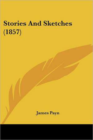 Stories And Sketches (1857) de James Payn