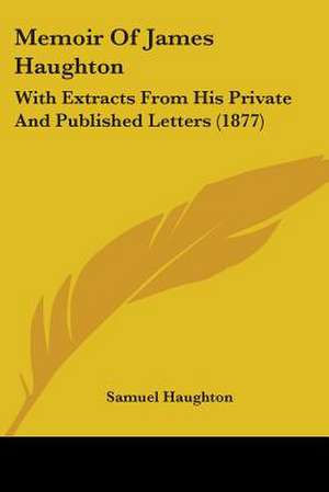 Memoir Of James Haughton de Samuel Haughton