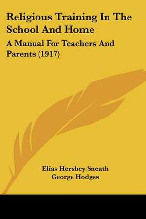 Religious Training In The School And Home de Elias Hershey Sneath