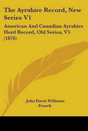 The Ayrshire Record, New Series V1 de John Davis Williams French