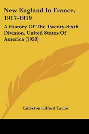 New England In France, 1917-1919 de Emerson Gifford Taylor