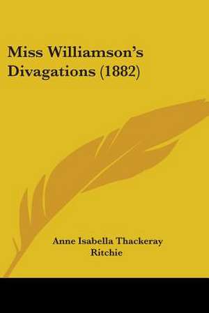 Miss Williamson's Divagations (1882) de Anne Isabella Thackeray Ritchie