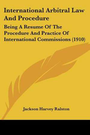 International Arbitral Law And Procedure de Jackson Harvey Ralston