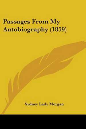 Passages From My Autobiography (1859) de Sydney Lady Morgan