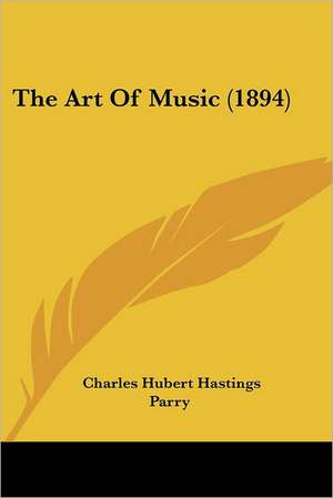 The Art Of Music (1894) de Charles Hubert Hastings Parry