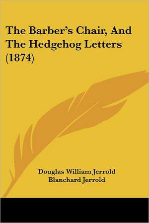 The Barber's Chair, And The Hedgehog Letters (1874) de Douglas William Jerrold