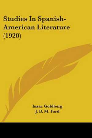 Studies In Spanish-American Literature (1920) de Isaac Goldberg