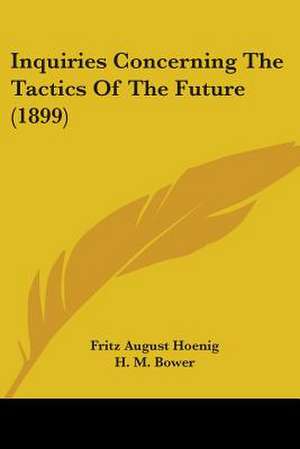 Inquiries Concerning The Tactics Of The Future (1899) de Fritz August Hoenig