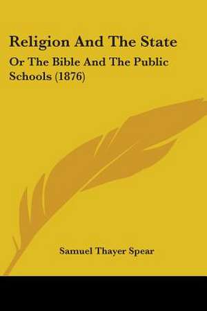 Religion And The State de Samuel Thayer Spear