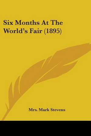 Six Months At The World's Fair (1895) de Mark Stevens