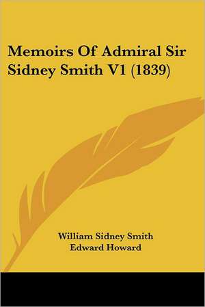 Memoirs Of Admiral Sir Sidney Smith V1 (1839) de William Sidney Smith