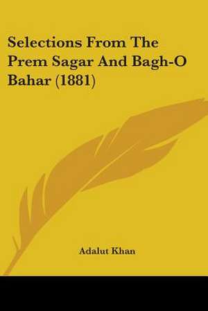 Selections From The Prem Sagar And Bagh-O Bahar (1881)