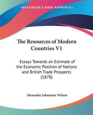 The Resources of Modern Countries V1 de Alexander Johnstone Wilson