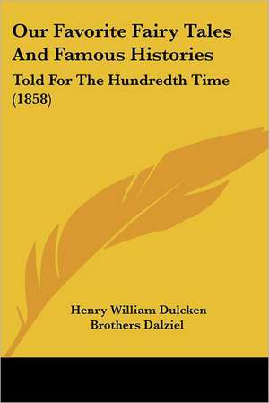 Our Favorite Fairy Tales And Famous Histories de Henry William Dulcken